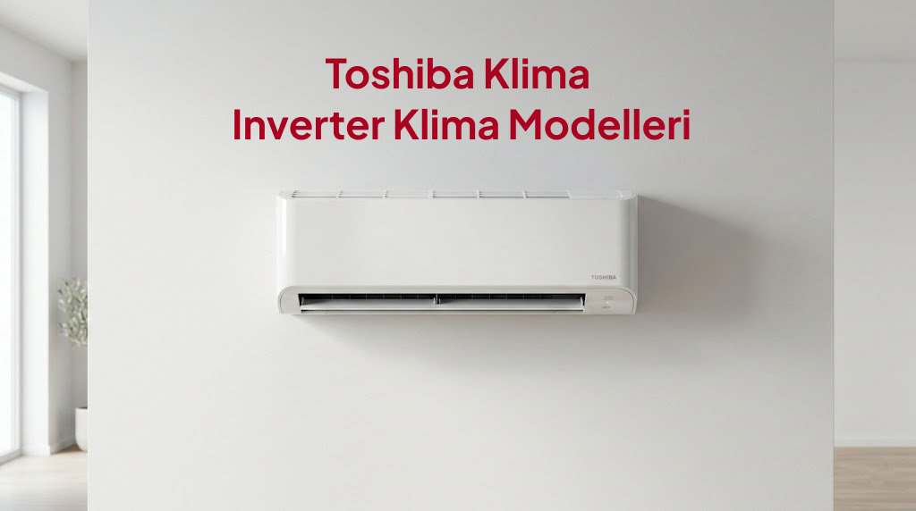 Toshiba inverter klima A+++ enerji verimli klima modeli